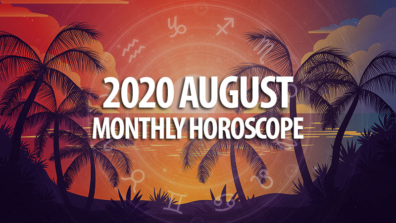 2020 August Monthly Horoscopes