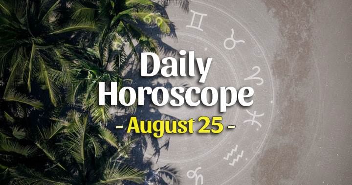Daily Horoscope Tuesday – August 25, 2020