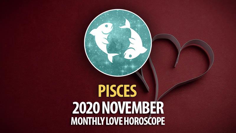 Pisces 2020 November Monthly Love Horoscope