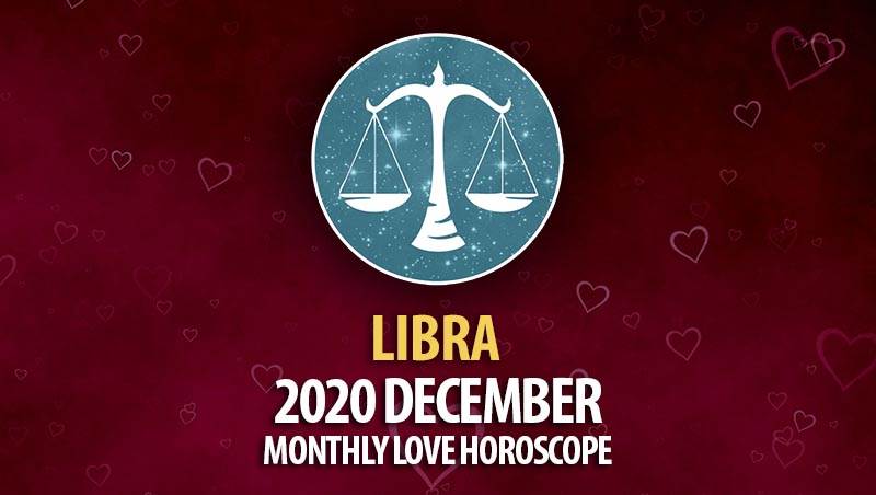 Libra December 2020 Monthly Love Horoscope
