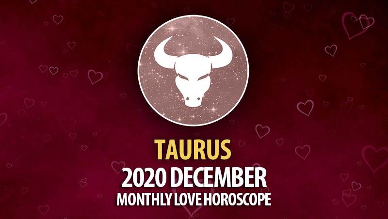 Taurus December 2020 Monthly Love Horoscope
