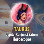 Taurus - Jupitern Conjunct Saturn Horoscope