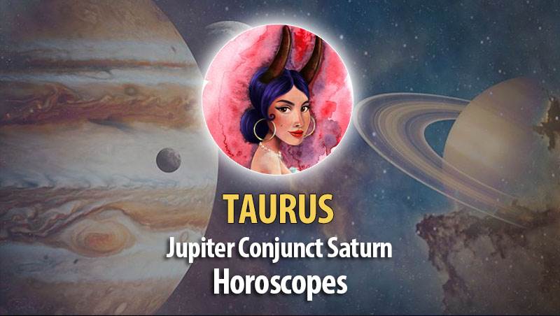 Taurus - Jupitern Conjunct Saturn Horoscope