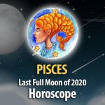 Pisces - Full Moon Horoscope December 29, 2020