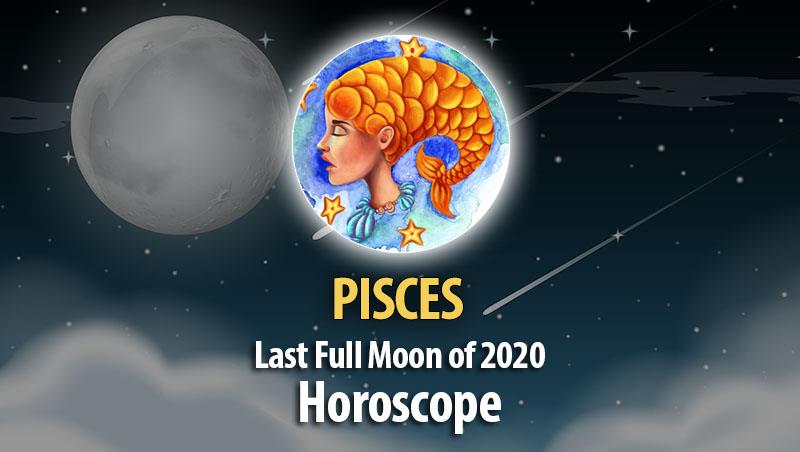 Pisces - Full Moon Horoscope December 29, 2020