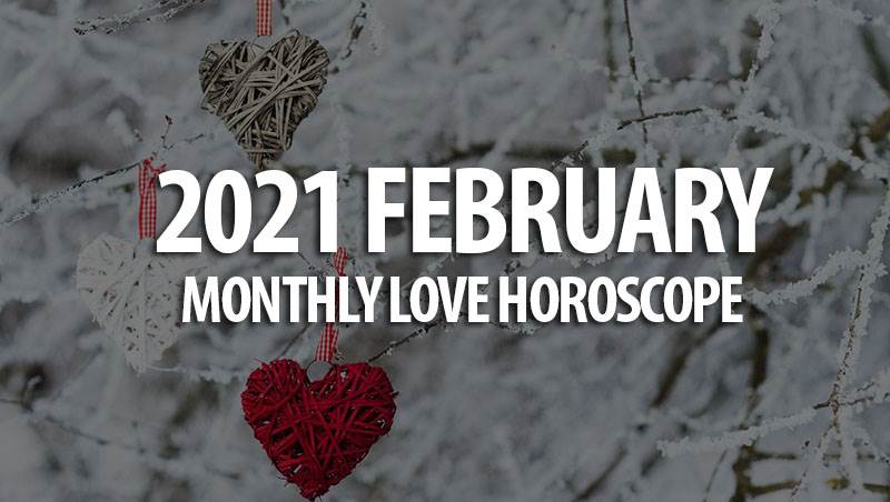 February 2021 Monthly Love Horoscopes