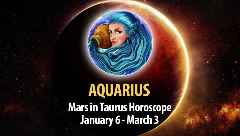 Aquarius - Mars in Taurus Horoscope