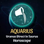 Aquarius - Uranus Direct in Taurus Horoscope