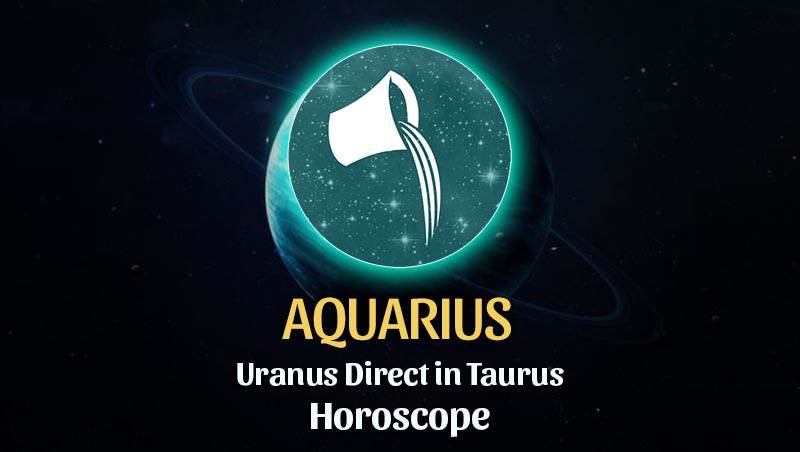 Aquarius - Uranus Direct in Taurus Horoscope