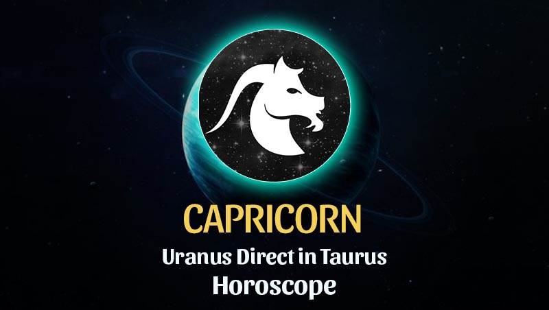 Capricorn - Uranus Direct in Taurus Horoscope