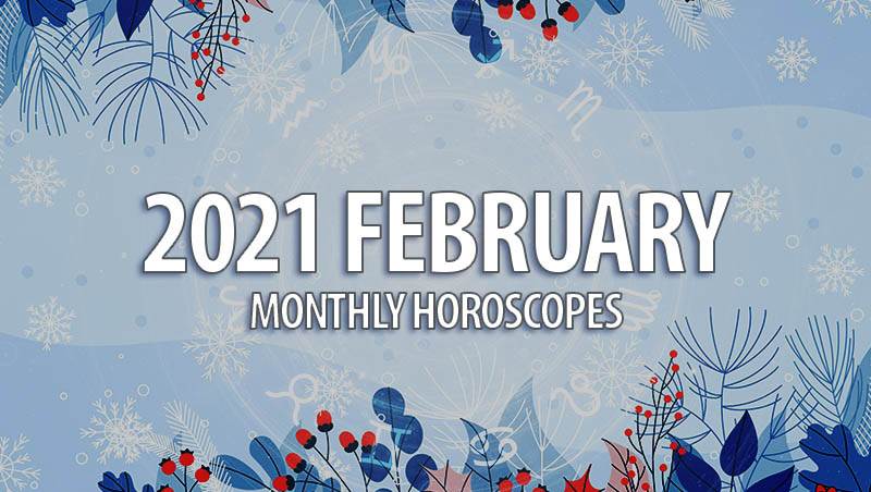 February 2021 Monthly Horoscopes