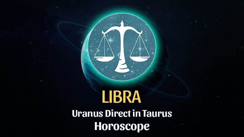 Libra - Uranus Direct in Taurus Horoscope
