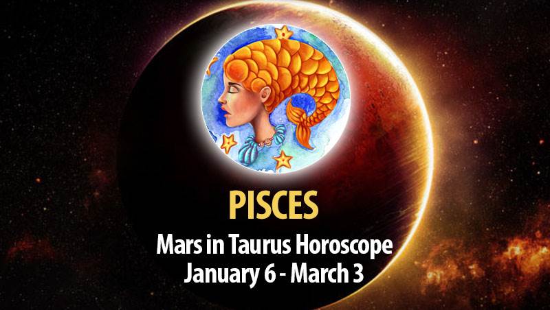 Pisces - Mars in Taurus Horoscope