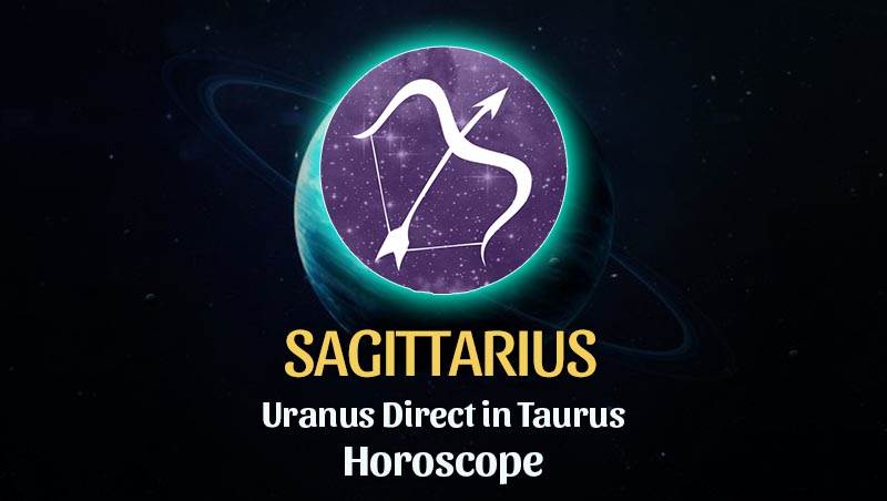 Sagittarius - Uranus Direct in Taurus Horoscope