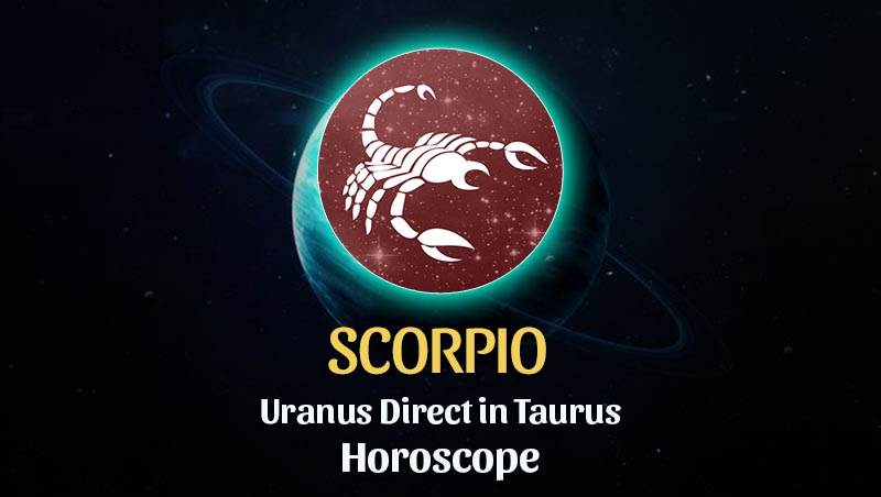 Scorpio - Uranus Direct in Taurus Horoscope