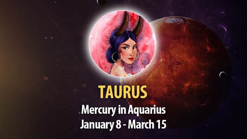 Taurus - Mercury in Aquarius Horoscope
