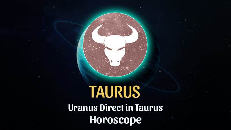 Taurus - Uranus Direct in Taurus Horoscope