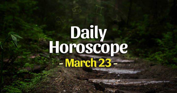 Daily Horoscope Tuesday – March 23, 2021