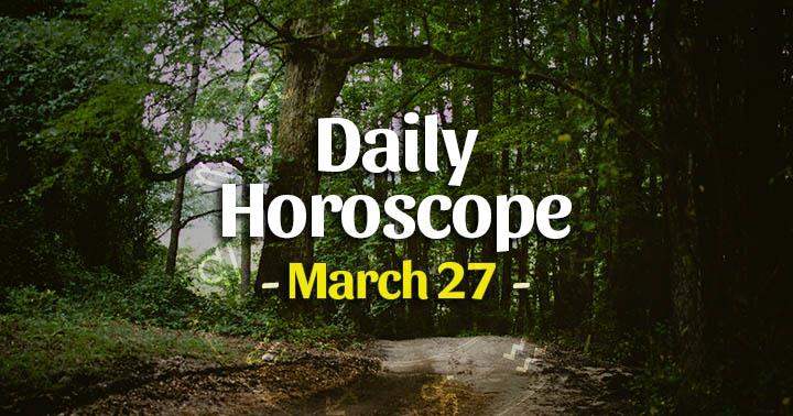 Daily Horoscope Saturday – March 27, 2021