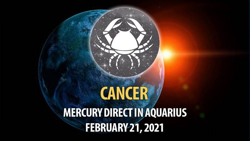 Cancer - Mercury Direct In Aquarius Horoscope