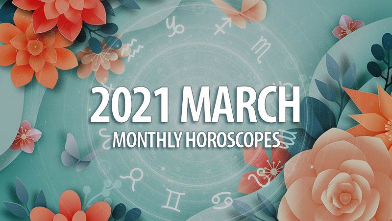 March 2021 Monthly Horoscopes
