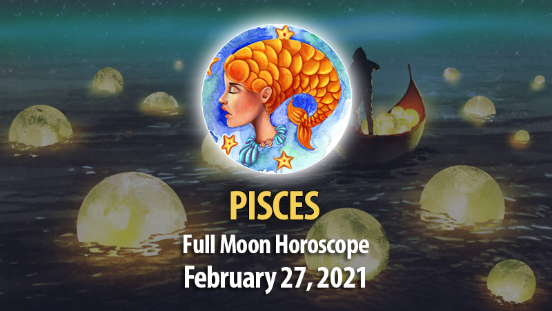 Pisces - Full Moon Horoscope 27 February, 2021
