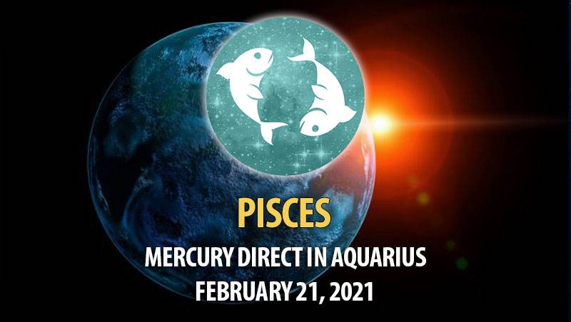 Pisces - Mercury Direct In Aquarius Horoscope