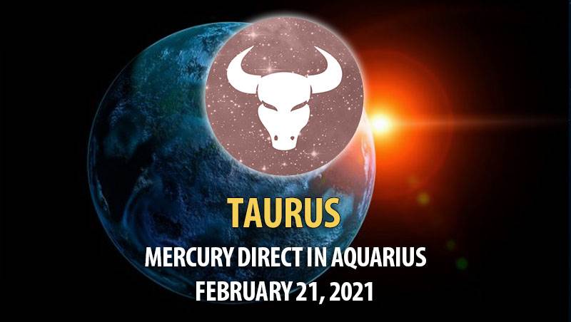 Taurus - Mercury Direct In Aquarius Horoscope
