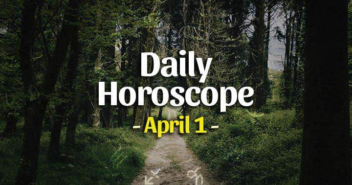 Daily Horoscope Thursday – April 1, 2021
