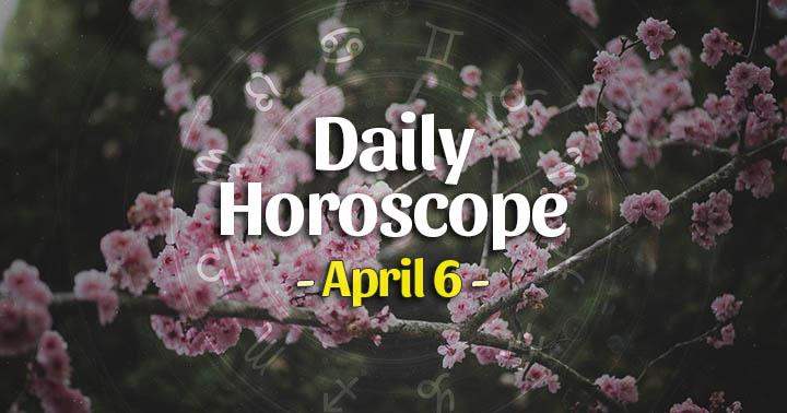Daily Horoscope Tuesday – April 6, 2021