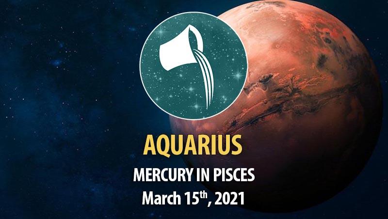 Aquarius - Mercury In Pisces Horoscope