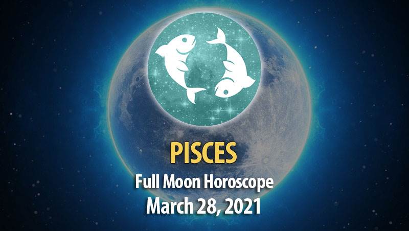 Pisces - Full Moon Horoscope, 28 March 2021