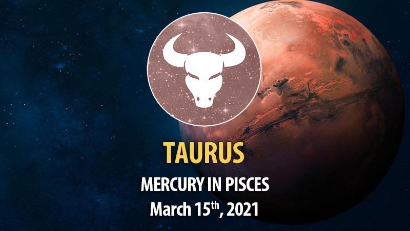 Taurus - Mercury In Pisces Horoscope