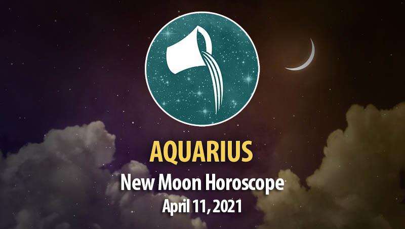Aquarius - New Moon Horoscope April 11, 2021