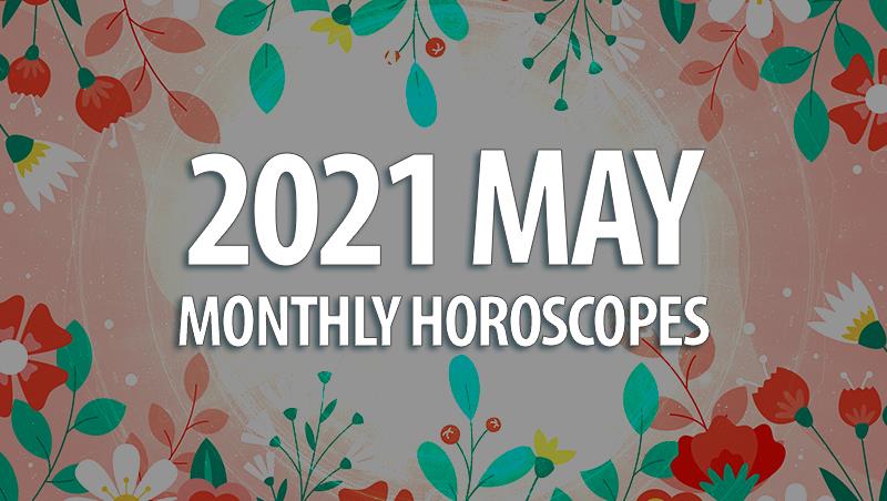May 2021 Monthly Horoscopes