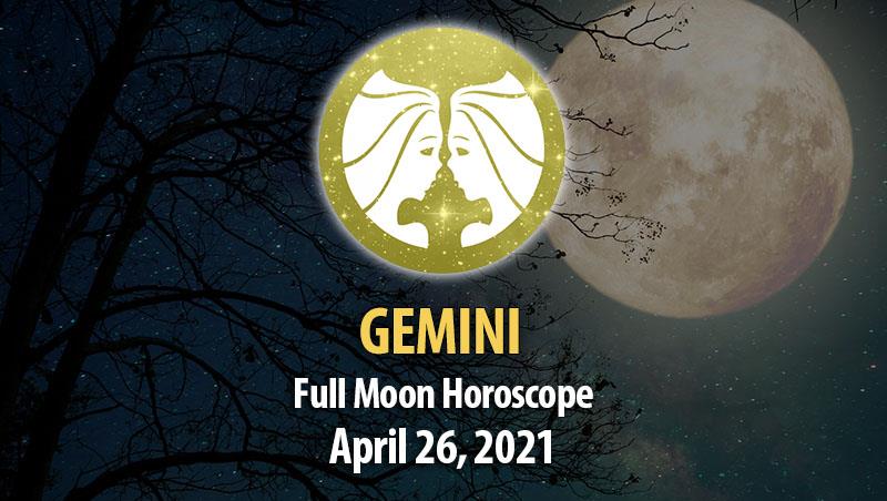 Gemini - Full Moon Horoscope 26 April, 2021