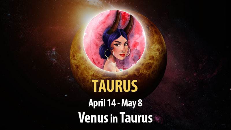 Taurus - Venus In Taurus Horoscope