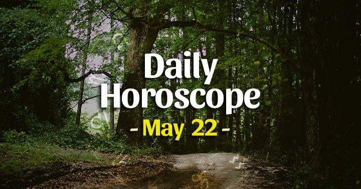 Daily Horoscope Saturday – May 22, 2021