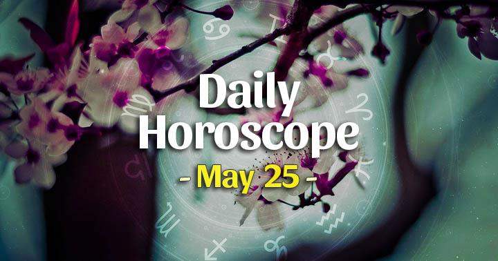 Daily Horoscope Tuesday – May 25, 2021