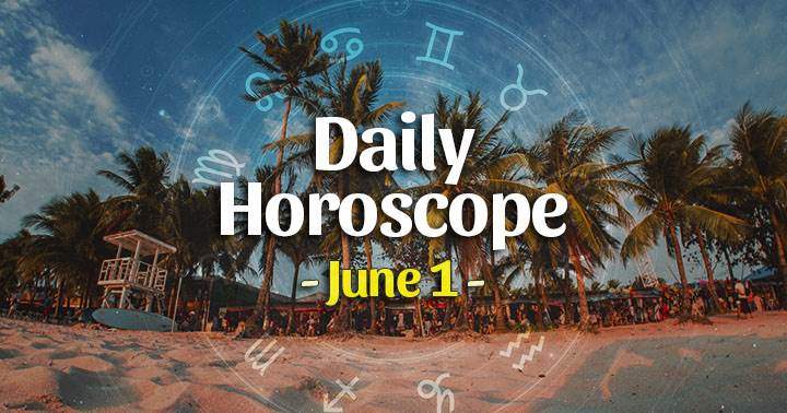 Daily Horoscope Tuesday – June 1, 2021