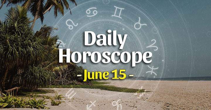 Daily Horoscope Tuesday – June 15, 2021