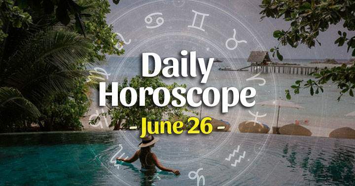 Daily Horoscope Saturday – June 26, 2021
