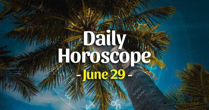 Daily Horoscope Tuesday – June 29, 2021