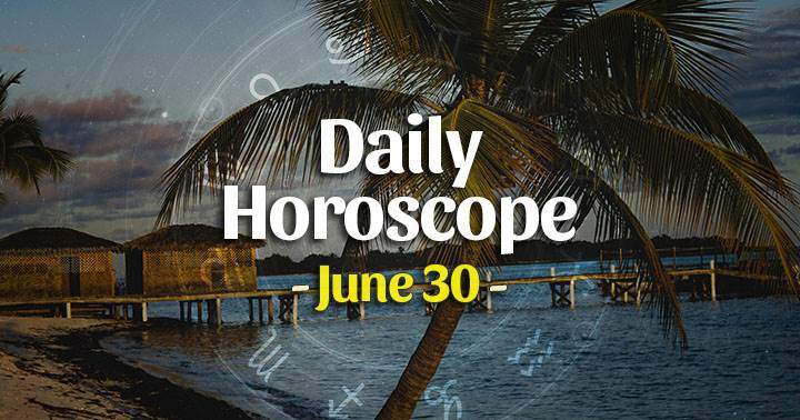 Daily Horoscope Wednesday – June 30, 2021