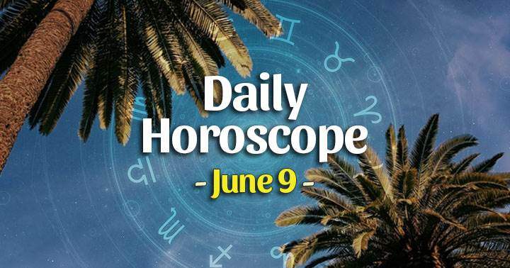 Daily Horoscope Wednesday – June 9, 2021