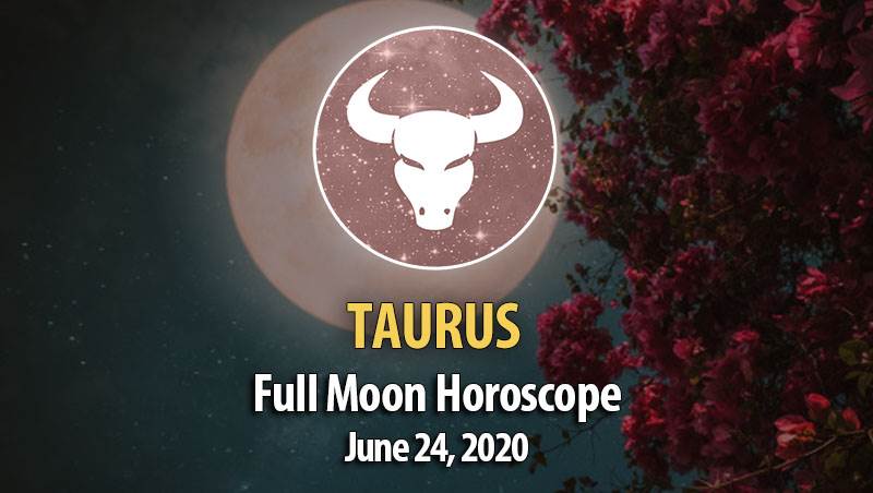 Taurus - Full Moon Horoscopes June 24, 2021
