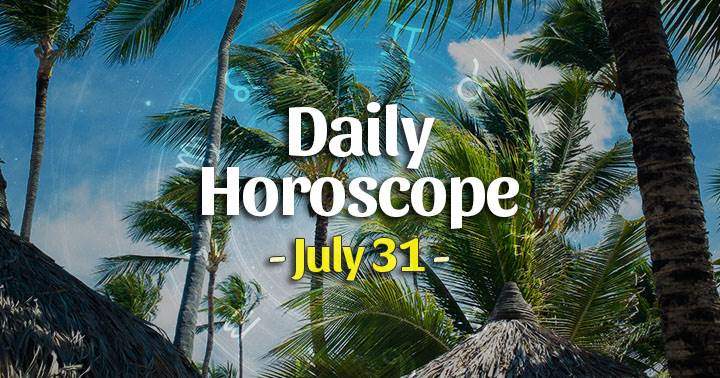 Daily Horoscope Friday – July 31, 2021