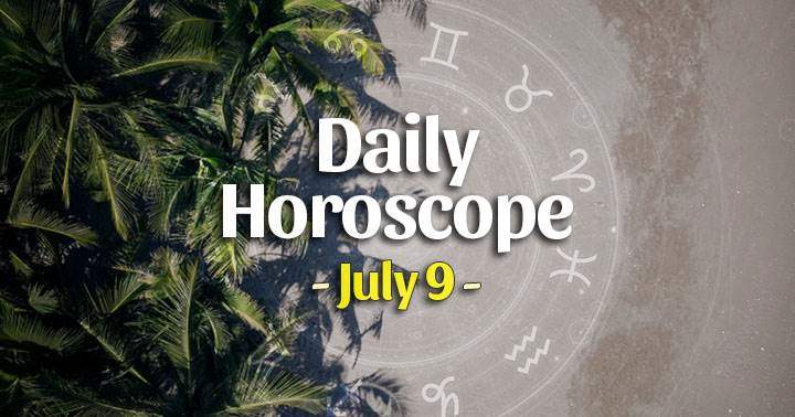 Daily Horoscope Friday – July 9, 2021