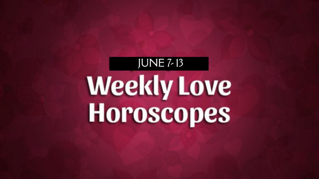 Weekly Love Horoscope Overview June 713 HoroscopeOfToday