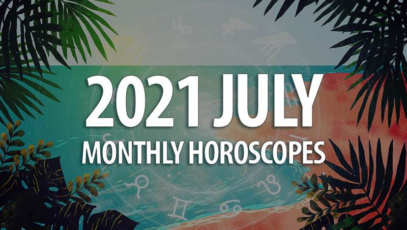 July 2021 Monthly Horoscopes